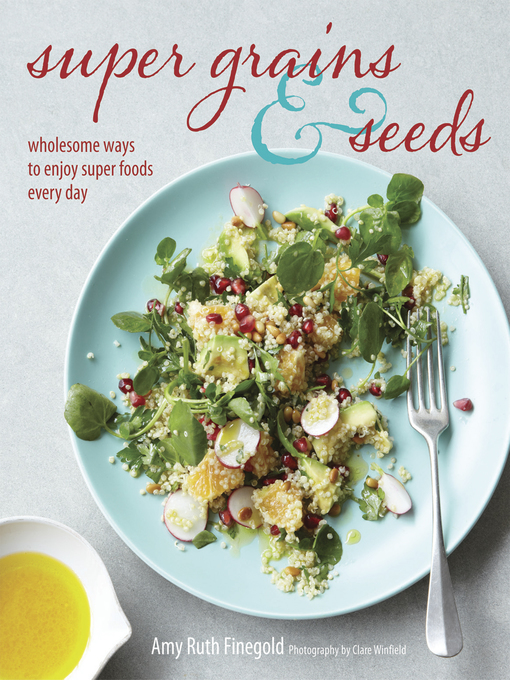Title details for Super Grains and Seeds by Amy Ruth Finegold - Available